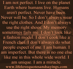 am not perfect. I live on the planet Earth where humans live. Humans ...