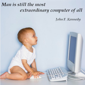 Man is still the Most Extraordinary computer of all – Computer Quote
