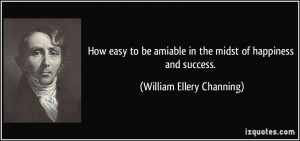 How easy to be amiable in the midst of happiness and success ...