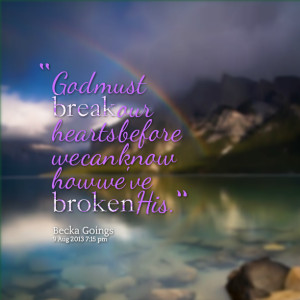 Quotes Picture: god must break our hearts before we can know how we've ...