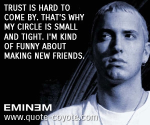quotes - Trust is hard to come by. That's why my circle is small and ...