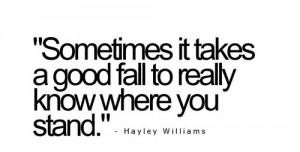 Sometimes It Takes A Good Fall To Really Know Where You Stand: Quote ...