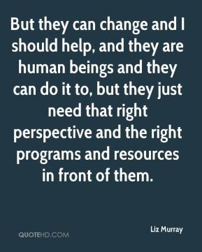 Liz Murray - But they can change and I should help, and they are human ...