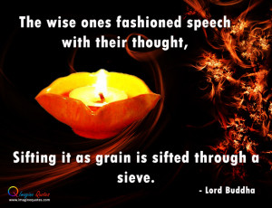 The wise ones fashioned speech with their thought,Sifting it as grain ...