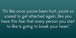 Quotes About Being Scared Of Getting Hurt Get attached again 22 lovely