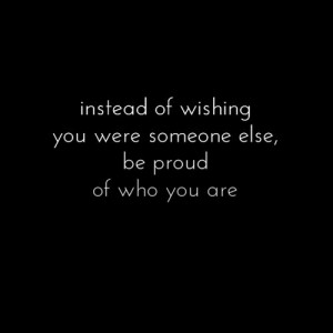 Be proud of who you are :)