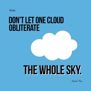 Don't let one cloud obliterate the whole sky.