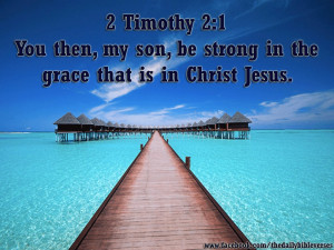 ... be strong in the grace that is in christ jesus 2 timothy 2 1 پس اے