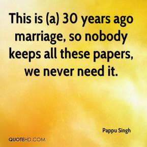 This is (a) 30 years ago marriage, so nobody keeps all these papers ...