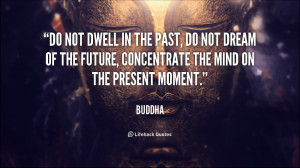 quote-Buddha-do-not-dwell-in-the-past-do-502 (1)