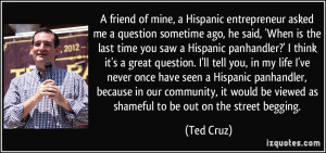 of mine, a Hispanic entrepreneur asked me a question sometime ago, he ...