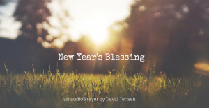 New Year’s Blessing – 2014-2015 | David Tensen .