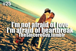 Im not afraid of love im afraid of heartbreak love quote