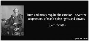 Truth and mercy require the exertion - never the suppression, of man's ...