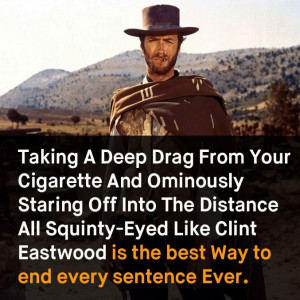 like clint eastwood is the best way to end every sentence ever wall