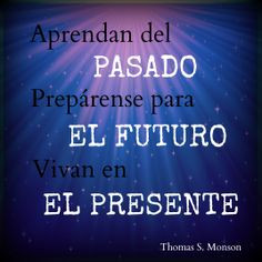 LDS Quotes in Spanish Past, Present, Future Pasado, El Futuro, El ...