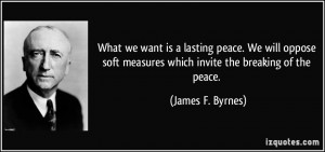 What we want is a lasting peace. We will oppose soft measures which ...