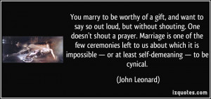 ... — or at least self-demeaning — to be cynical. - John Leonard