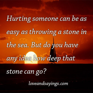 Quotes About Hurting Someone Hurting someone can be as easy