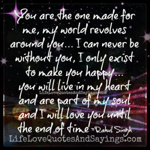 ... for me my world revolves around you i can never be without you i only