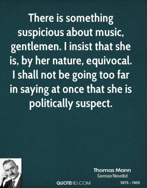 There is something suspicious about music, gentlemen. I insist that ...