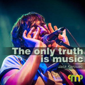 ... truth is music - J.Kerouac quote - musicphotos.gr #truth #quote #music
