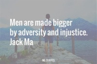 Men are made bigger by adversity and injustice. 7 Likes