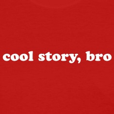 Cool story, bro quote Women's T-Shirts