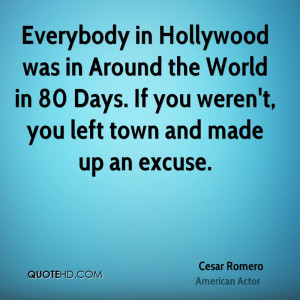 ... If You Weren’t, You Left Town And Made Up An Excuse. - Cesar Romero