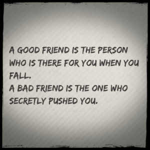 Know who your true friends are.