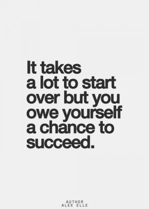 It takes a lot to start over...