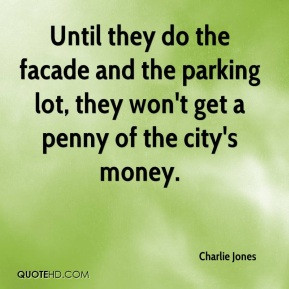 Until they do the facade and the parking lot, they won't get a penny ...
