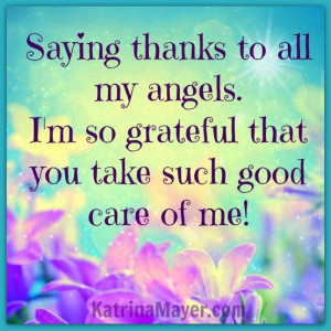 ... All My Angels. I’m So Grateful That You Take Such Good Care Of Me