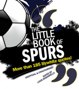 Little Book of Spurs: More Than 185 Lilywhite Quotes!