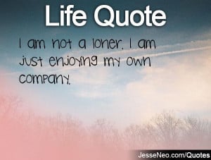 Loner Quotes I am not a loner.