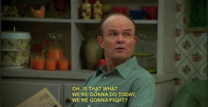 That 70s Show Quotes Red Forman That 70s Show Meme