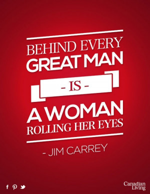 Behind every great man is a woman rolling her eyes. #canadian #quotes ...