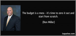 ... mess - it's time to zero it out and start from scratch. - Ron Miller