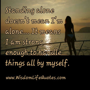 Standing alone doesn’t mean I’m alone
