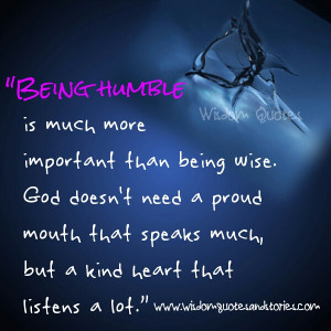being humble is more important than being wise - Wisdom Quotes and ...