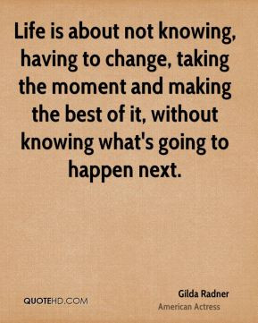 ... making the best of it, without knowing what's going to happen next