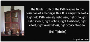 The Noble Truth of the Path leading to the Cessation of suffering is ...