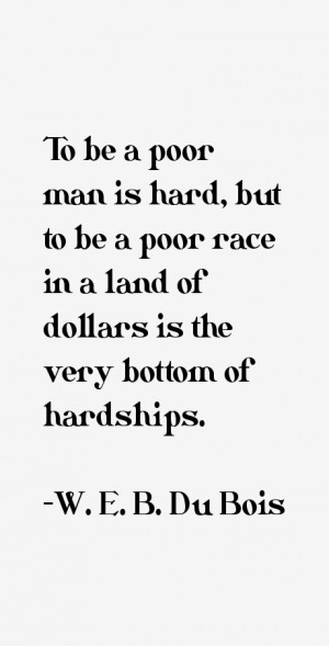 View All W E B Du Bois Quotes