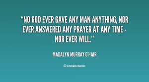 quote-Madalyn-Murray-OHair-no-god-ever-gave-any-man-anything-27647.png