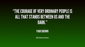 The courage of very ordinary people is all that stands between us and ...