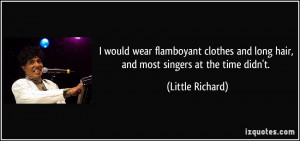 would wear flamboyant clothes and long hair, and most singers at the ...