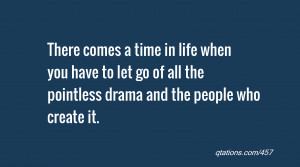 ... to let go of all the pointless drama and the people who create it