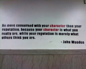 Character vs Reputation-- John Wooden - super coach!!