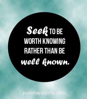 Inspirational Quote: Seek To Be worth knowing rather than be well ...