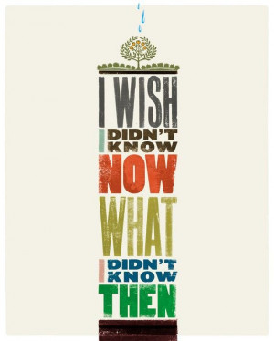 wish i didn t know now what i didn t know then 8x10 graphic art print